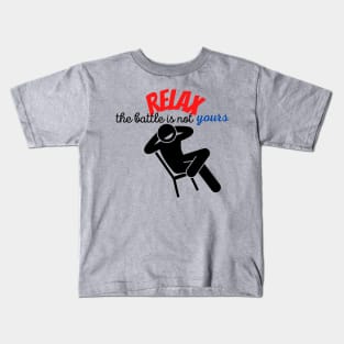 RELAX. The battle is not yours Kids T-Shirt